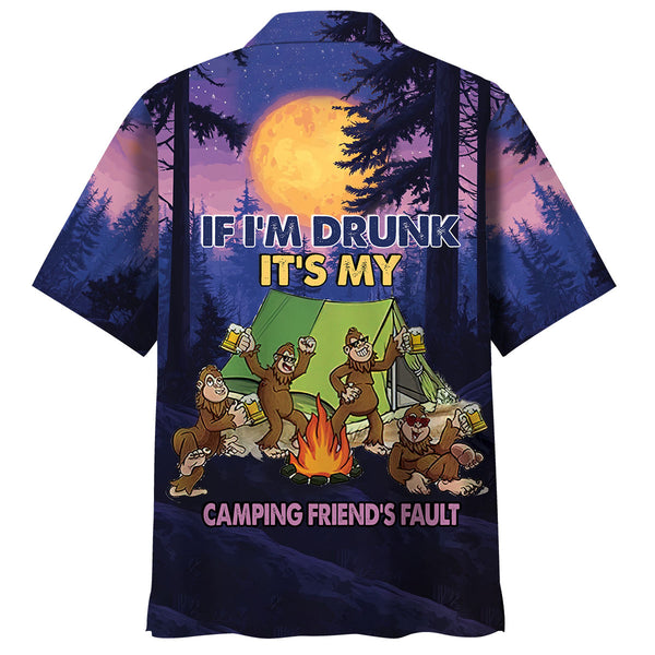 If I'm Drunk It's My Camping Friend's Fault Hawaiian Shirt