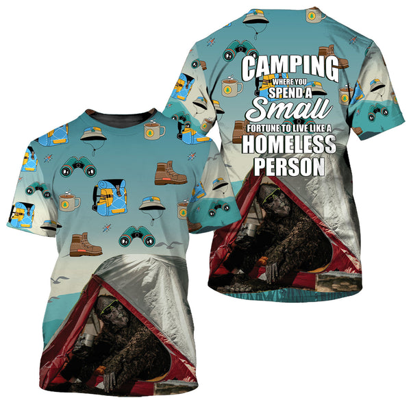 Camping Where You Spend A Small Fortune To Live Like A Homeless Person Bigfoot Funny All Over Print